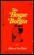 Marcus Van Heller - The House of Borgia. Volume 1