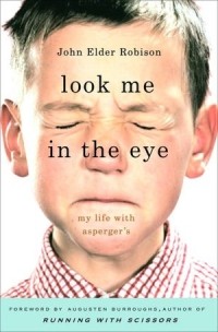 Джон Элдер Робисон - Look Me in the Eye: My Life with Asperger's