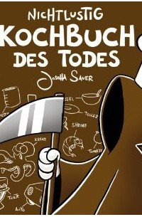 Joscha Sauer - Nichtlustig: Kochbuch des Todes
