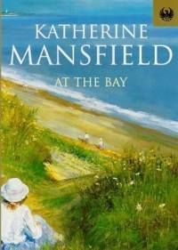 Katherine Mansfield - At the Bay