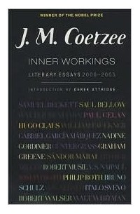 J.M. Coetzee - Inner Workings: Literary Essays 2000-2005