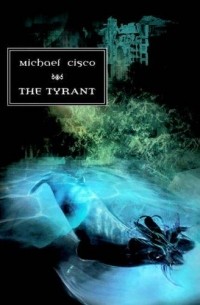 Michael Cisco - The Tyrant