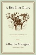Alberto Manguel - A Reading Diary: A Passionate Reader&#039;s Reflections on a Year of Books