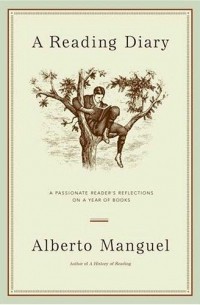 Alberto Manguel - A Reading Diary: A Passionate Reader's Reflections on a Year of Books