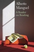 Alberto Manguel - A Reader on Reading