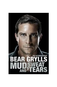 Bear Grylls - Mud, Sweat and Tears
