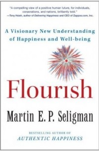 Селигман Мартин - Flourish: A Visionary New Understanding of Happiness and Well-being