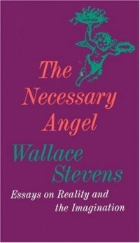 Wallace Stevens - The Necessary Angel: Essays on Reality and the Imagination