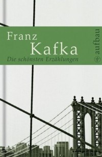 Franz Kafka - Die schönsten Erzählungen