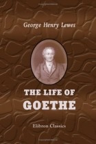 George Henry Lewes - The Life Of Goethe