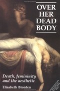 Elisabeth Bronfen - Over Her Dead Body