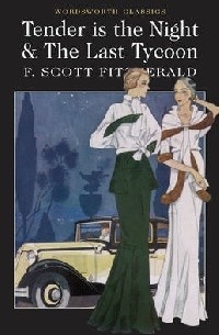 F. Scott Fitzgerald - Tender is the Night. The Last Tycoon