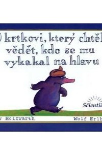  - O krtkovi, který chtĕl vĕdĕt, kdo se mu vykakal na hlavu