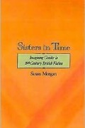 Susan Morgan - Sisters in Time: Imagining Gender in Nineteenth-Century British Fiction