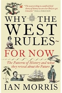 Ian Morris - Why the West Rules - For Now