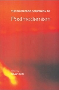 Stuart Sim - The Routledge Companion to Postmodernism