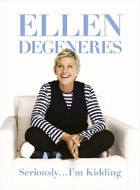 Ellen Degeneres - Seriously...I'm Kidding