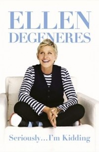 Ellen Degeneres - Seriously...I'm Kidding