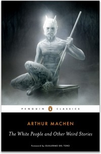 Arthur Machen - The White People and Other Weird Stories