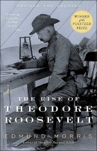 Edmund Morris - The Rise of Theodore Roosevelt