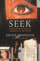 Denis Johnson - Seek: Reports from the Edges of America &amp; Beyond