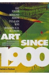  - Art Since 1900: Modernism, Antimodernism, Postmodernism