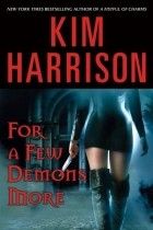 Kim Harrison - For a Few Demons More