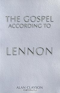 Alan Clayson - The Gospel According to Lennon