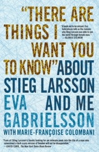  - "There Are Things I Want You to Know" about Stieg Larsson and Me