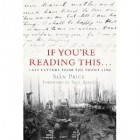 Sian Price - If You&#039;re Reading This...: Last Letters from the Front Line