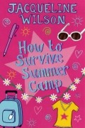 Jacqueline Wilson - How to Survive Summer Camp