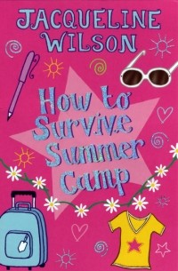 Jacqueline Wilson - How to Survive Summer Camp