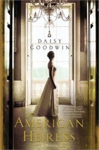 Daisy Goodwin - The American Heiress