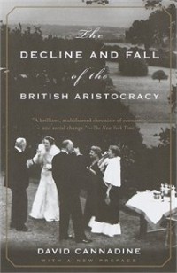 Дэвид Кеннедайн - The Decline and Fall of the British Aristocracy