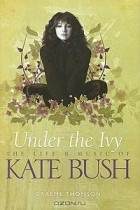 Graeme Thomson - Kate Bush: Under the Ivy