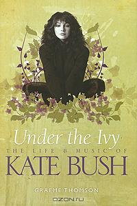 Graeme Thomson - Kate Bush: Under the Ivy