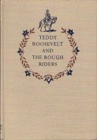 Henry Castor - Teddy Roosevelt and the Rough Riders