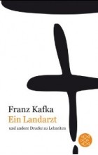 Franz Kafka - Ein Landarzt: und andere Drucke zu Lebzeiten