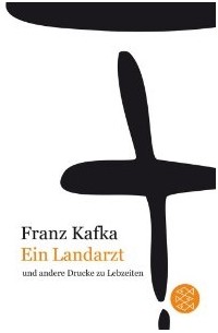 Franz Kafka - Ein Landarzt: und andere Drucke zu Lebzeiten