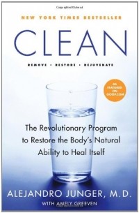 Alejandro Junger M.D. - CLEAN: Remove, Restore, Rejuvenate. The Revolutionary Program to Restore the Body's Natural Ability to Heal Itself
