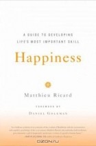 Matthieu Ricard - Happiness: A Guide to Developing Life&#039;s Most Important Skill