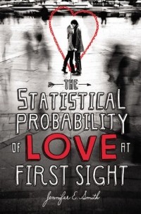 Jennifer E. Smith - The Statistical Probability of Love at First Sight