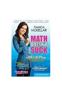 Danica McKellar - Math Doesn't Suck: How to Survive Middle-School Math without Losing Your Mind or Breaking a Nail
