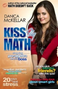 Danica McKellar - Kiss My Math: Showing Pre-Algebra Who's Boss