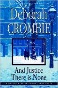 Deborah Crombie - And Justice There Is None