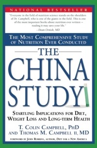  - The China Study: The Most Comprehensive Study of Nutrition Ever Conducted And the Startling Implications for Diet, Weight Loss, And Long-term Health