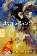 Edmund Wilson - Axel&#039;s Castle: A Study of the Imaginative Literature of 1870-1930
