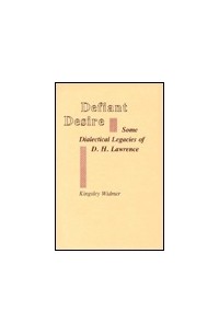 Kingsley Widmer - Defiant Desire: Some Dialectic Legacies of D. H. Lawrence