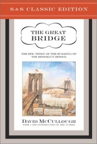 David McCullough - The Great Bridge: The Epic Story of the Building of the Brooklyn Bridge