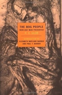 P.V. Glob - The Bog People: Iron-Age Man Preserved